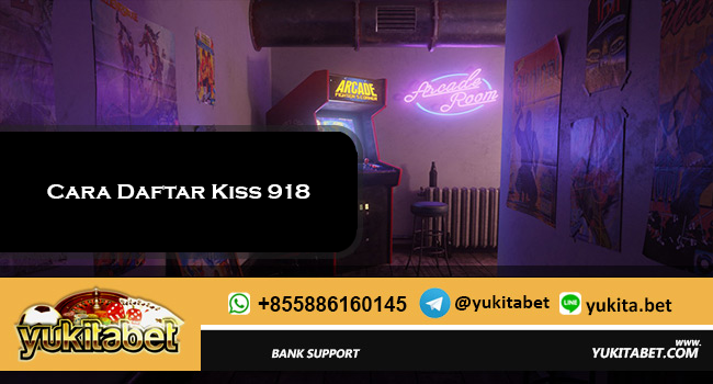 Cara Daftar Kiss 918
