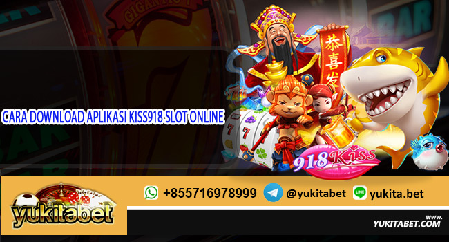 CARA DOWNLOAD APLIKASI KISS918 SLOT ONLINE